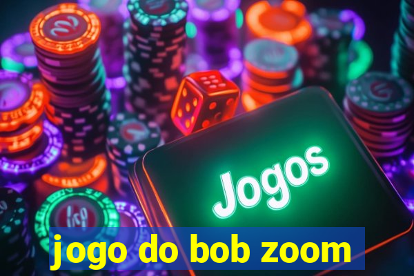 jogo do bob zoom